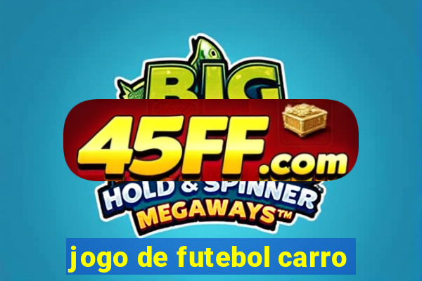jogo de futebol carro